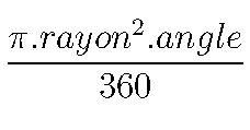 \frac {\pi . {rayon}^2 . angle} {360}